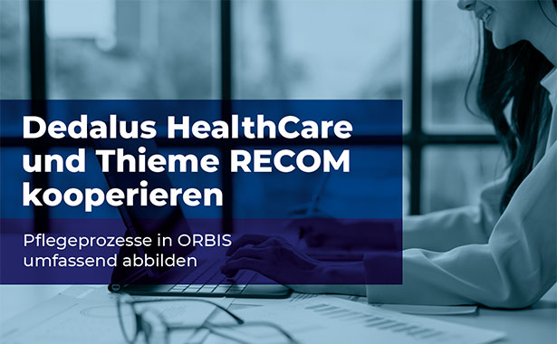 Pflegeprozesse in ORBIS umfassend abbilden Dedalus HealthCare und Thieme RECOM kooperieren