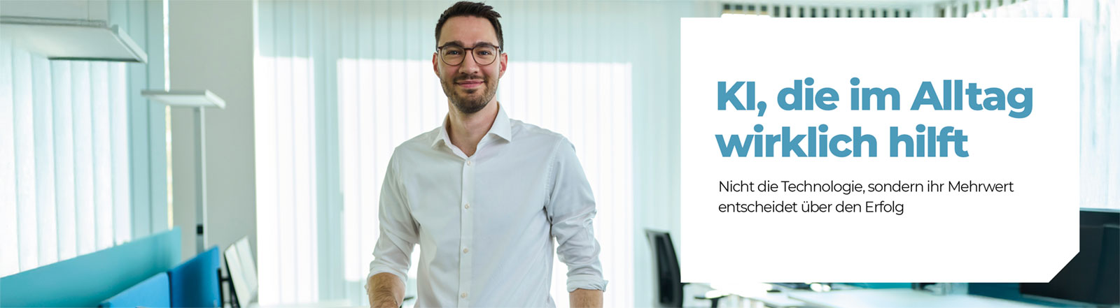 KI, die im Alltag wirklich hilft Nicht die Technologie, sondern ihr Mehrwert entscheidet über den Erfolg